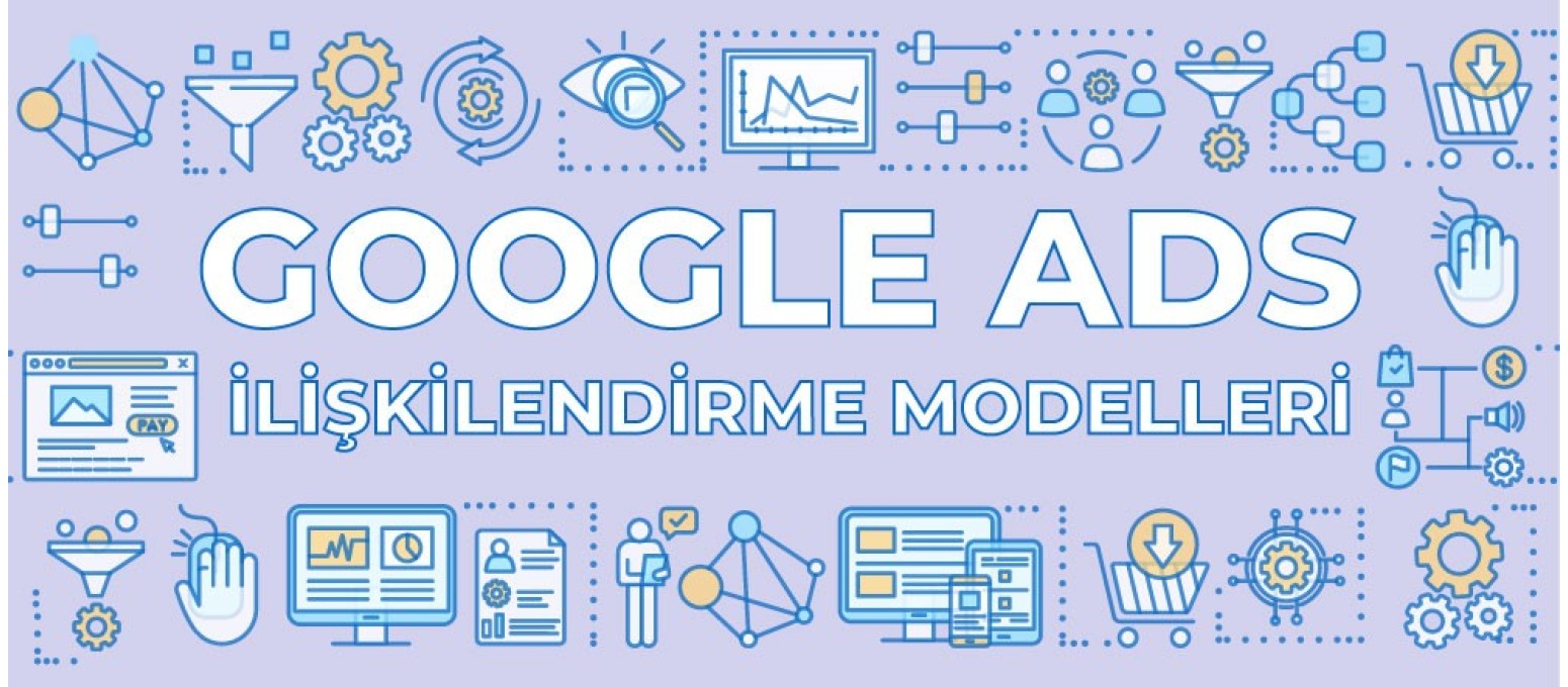 Google Ads İlişkilendirme Modelleri