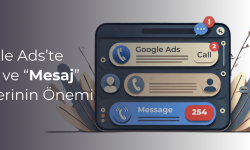 Başarılı Reklam Stratejileri İçin Temel Unsurlar: Google Ads’te “Ara” ve “Mesaj” Öğelerinin Önemi