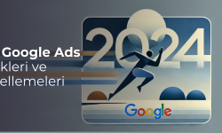 2024 Google Ads Yenilikleri ve Güncellemeleri: Dijital Reklamcılığın Yeni Dönemi