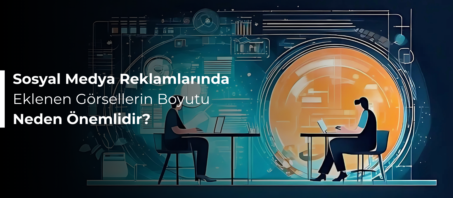 Sosyal Medya Reklamlarında Eklenen Görsellerin Boyutu Neden Önemlidir?