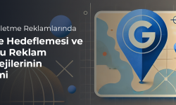 Yerel İşletme Reklamlarında Bölge Hedeflemesi ve Doğru Reklam Stratejilerinin Önemi 